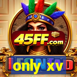 only xv